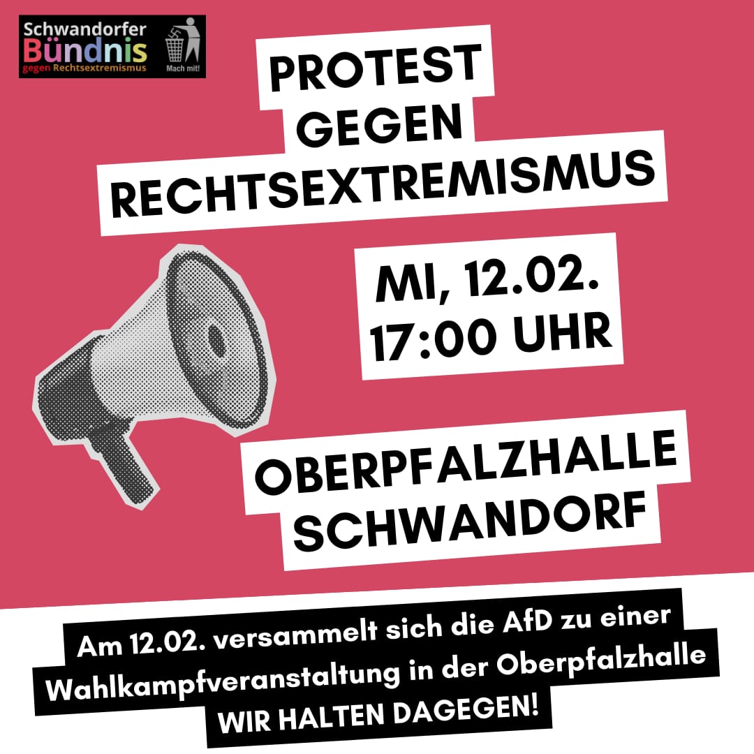 Aufruf zum Protest gegen Rechtsextremismus am 12.02.2025 um 17:00 Uhr in Schwandorf an der Oberpfalzhalle